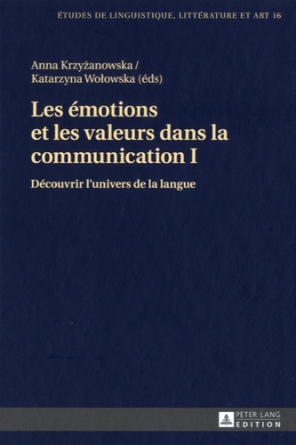 Les émotions et les valeurs dans dans la communication. Tome 1, Découvrir l'univers de la langue