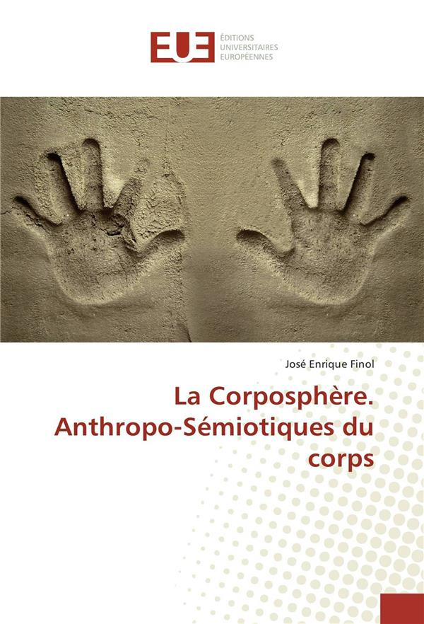 LA CORPOSPHERE. ANTHROPO-SEMIOTIQUES DU CORPS