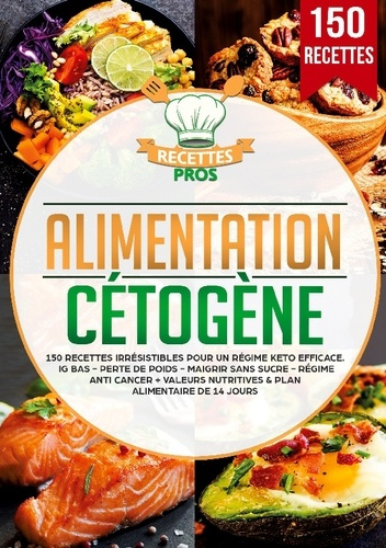 Alimentation cétogène. 150 recettes irrésistibles pour un régime keto efficace. IG bas - Perte de po