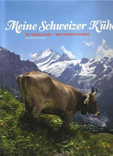 Meine Schweizer Kühe - Mes vaches suisses - My swiss cows. Allemand/ Français/Anglais