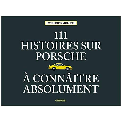 111 histoires sur Porsche à connaître absolument