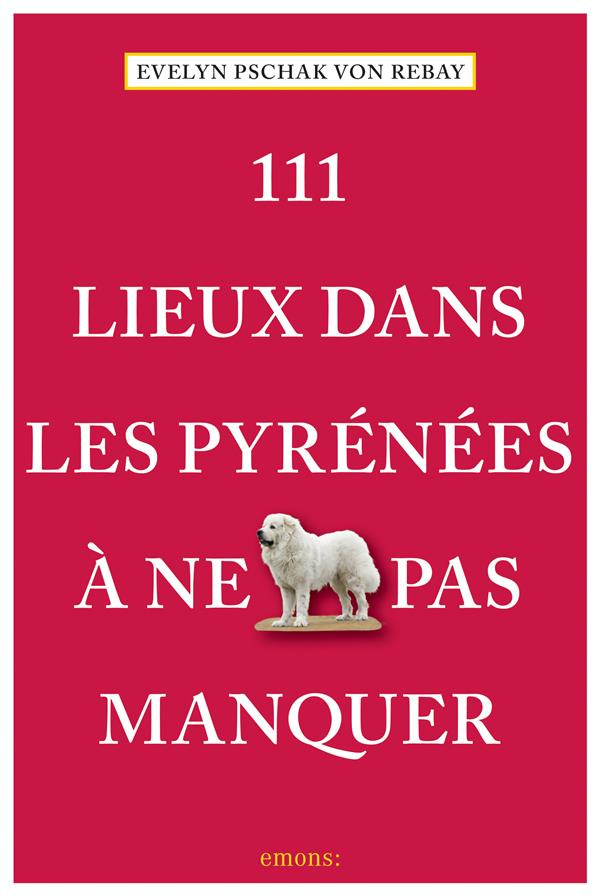 111 lieux dans les Pyrénées à ne pas manquer