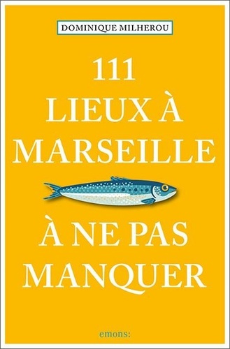 111 lieux à Marseille à ne pas manquer. Edition 2023