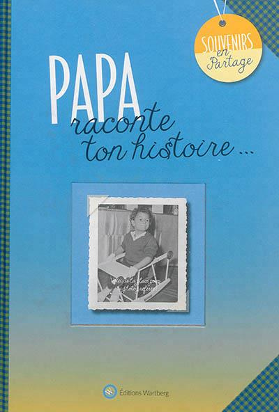 Papa, raconte ton histoire...