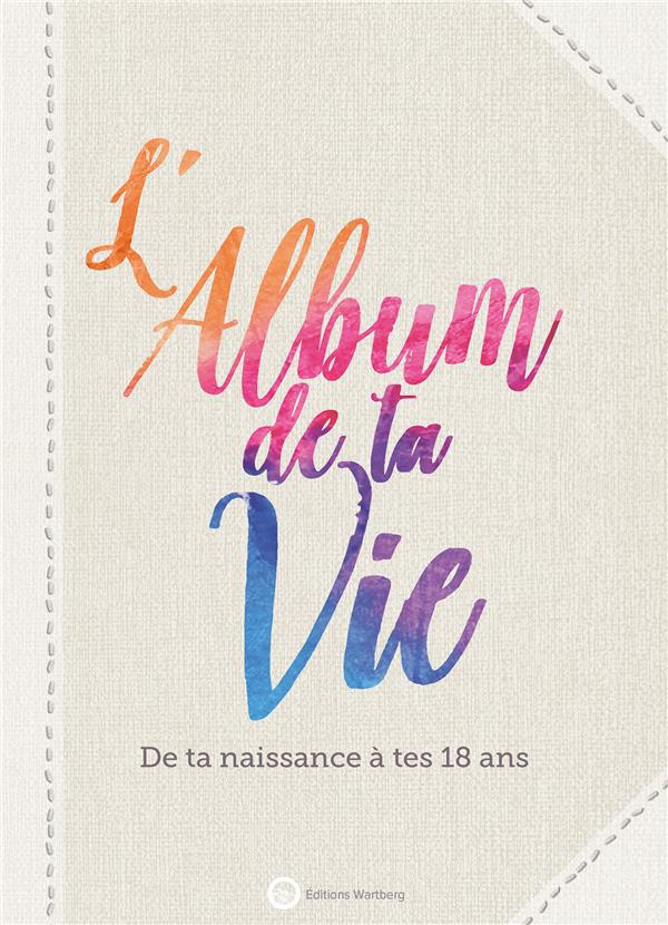L'album de ta vie. De ta naissance à tes 18 ans