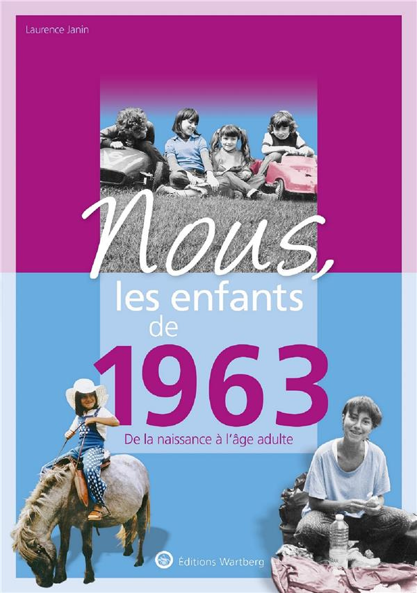 Nous, les enfants de 1963. De la naissance à l'âge adulte