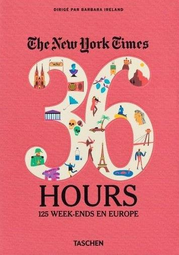 The New York Times, 36 hours. 125 week-ends en Europe