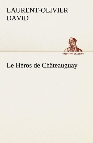Le Héros de Châteauguay. Le heros de chateauguay