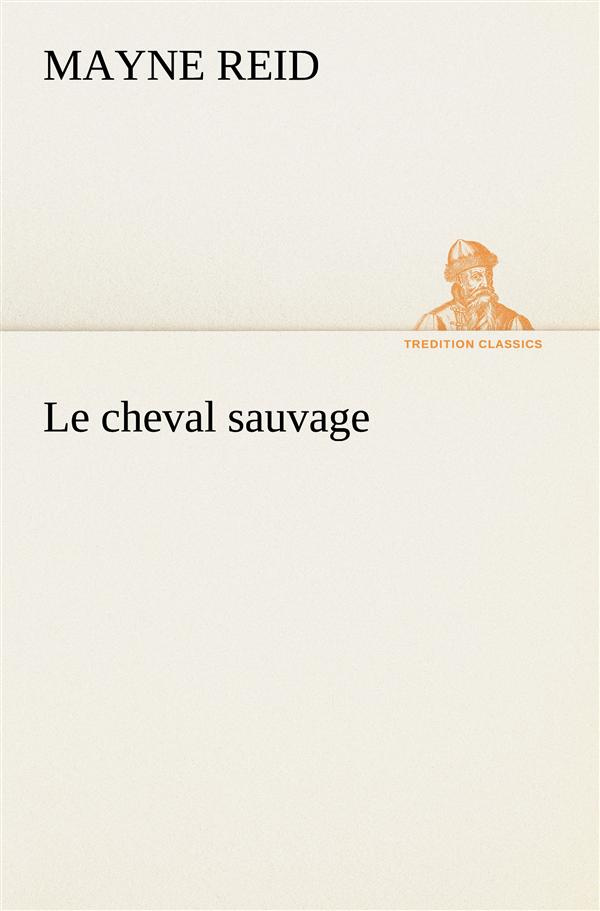 Le cheval sauvage. Le cheval sauvage