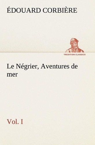 Le Négrier, Vol. I Aventures de mer. Le negrier vol i aventures de mer