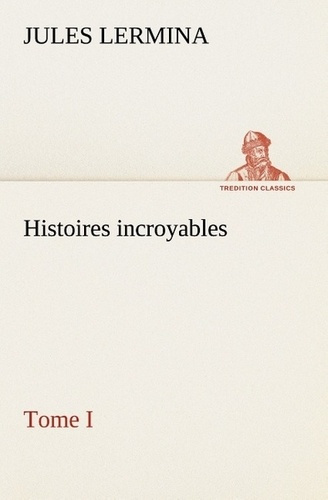 Histoires incroyables, Tome I