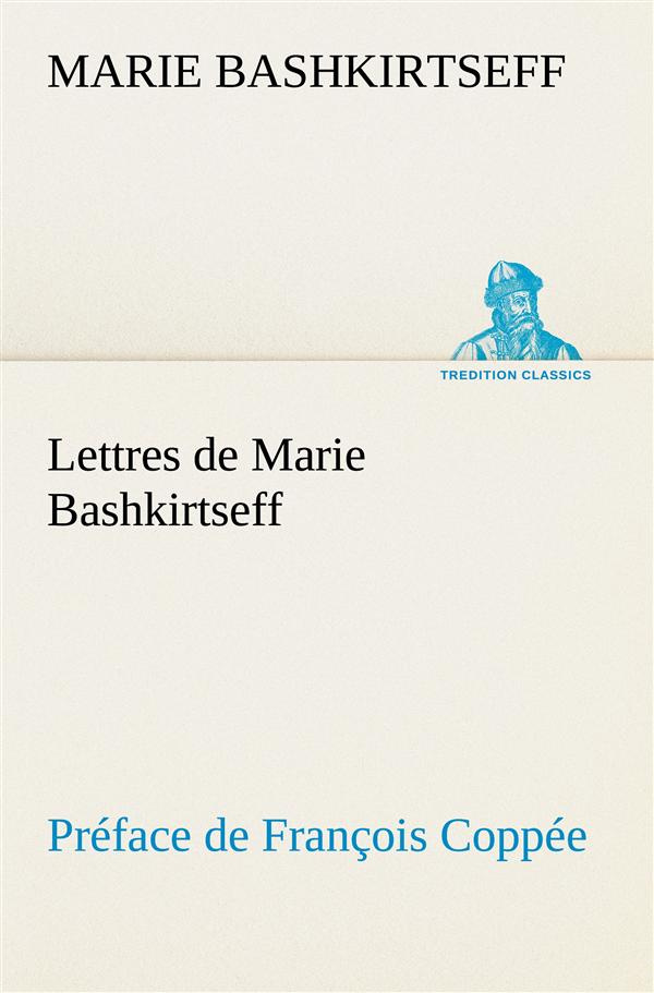Lettres de Marie Bashkirtseff Préface de François Coppée