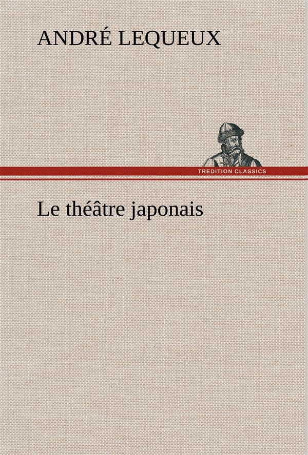Le théâtre japonais. Le theatre japonais