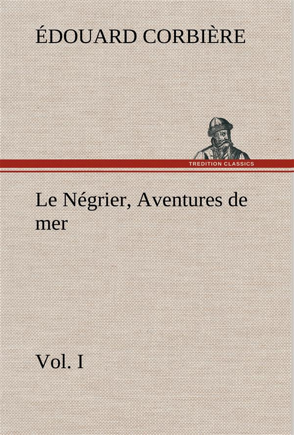 Le Négrier, Vol. I Aventures de mer. Le negrier vol i aventures de mer