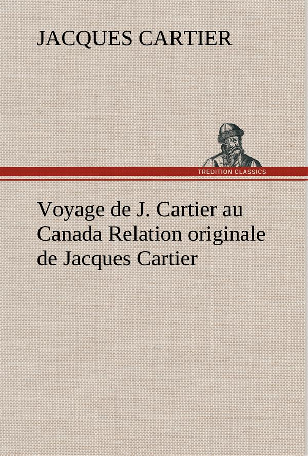 VOYAGE DE J. CARTIER AU CANADA RELATION ORIGINALE DE JACQUES CARTIER