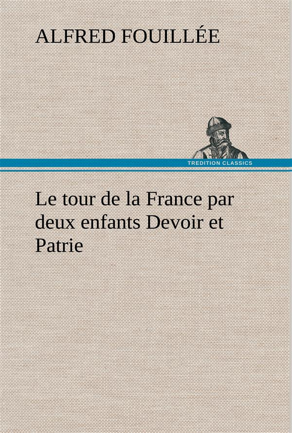 Le tour de la France par deux enfants Devoir et Patrie. Le tour de la france par deux enfants devoir