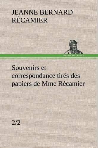Souvenirs et correspondance tirés des papiers de Mme Récamier (2/2)