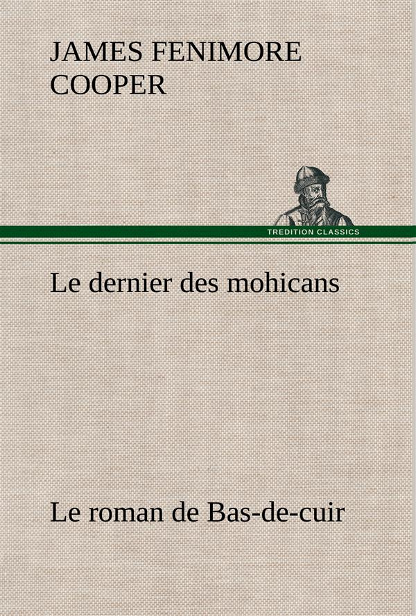 Le dernier des mohicans Le roman de Bas-de-cuir. Le dernier des mohicans le roman de bas de cuir