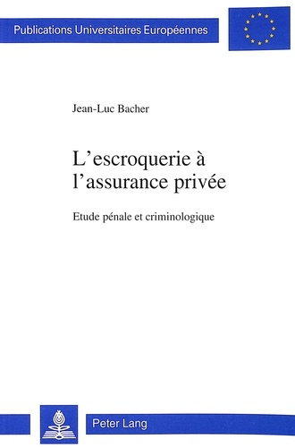 L'ESCROQUERIE A L'ASSURANCE PRIVEE - ETUDE PENALE ET CRIMINOLOGIQUE