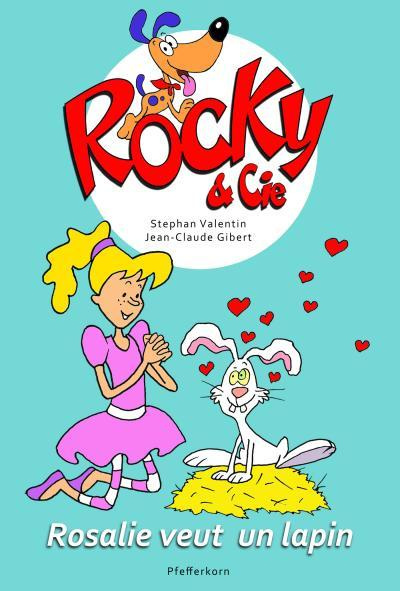 Rocky & Cie Tome 1 : Rosalie veut un lapin