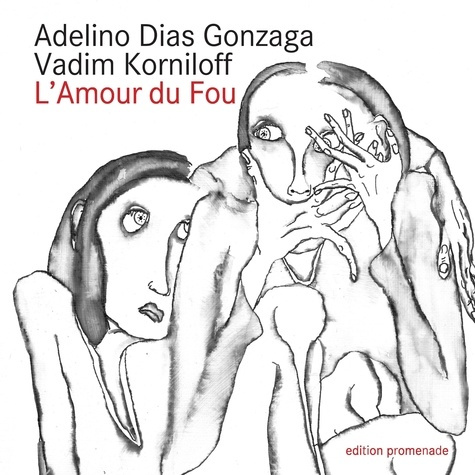 L'amour du fou. Poésies et dessins