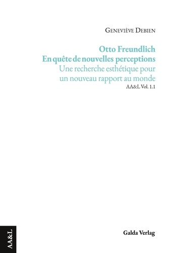Otto Freundlich - En quête de nouvelles perceptions. Une recherche esthétique pour un nouveau rappor
