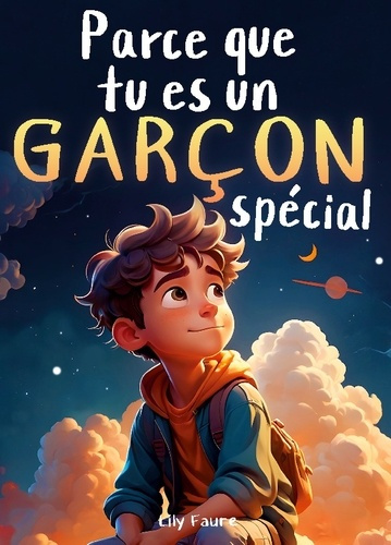 Parce que tu es un garçon spécial. Un livre pour les enfants sur le courage, la force intérieure et