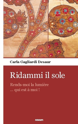 Ridammi il sole. Rends-moi la lumière ... qui est à moi!