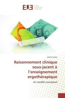 RAISONNEMENT CLINIQUE SOUS-JACENT A L ENSEIGNEMENT ERGOTHERAPIQUE