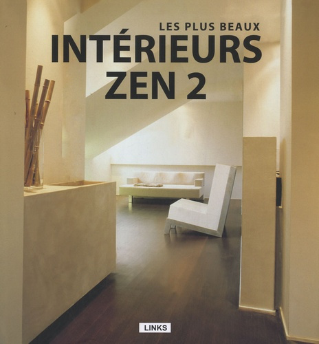 Intérieurs minimalistes. Tome 2, Les plus beaux intérieurs zen
