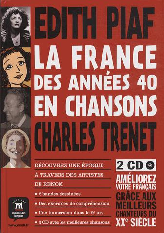 La France des années 40 en chansons. Edith Piaf, Charles Trenet, avec 2 CD audio