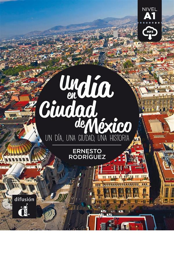 UN DIA EN CIUDAD DE MEXICO - UN DIA, UNA CIUDAD, UNA HISTORIA