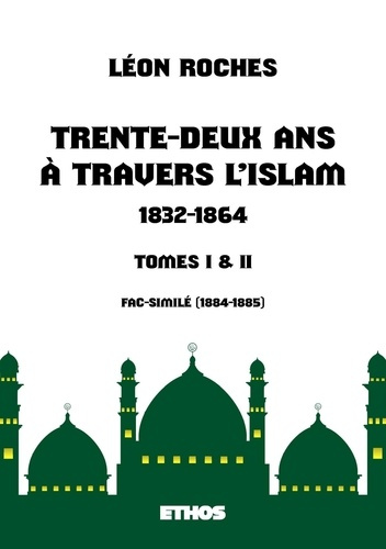 Trente-deux ans à travers l'Islam (1832-1864). (tomes 1 & 2)