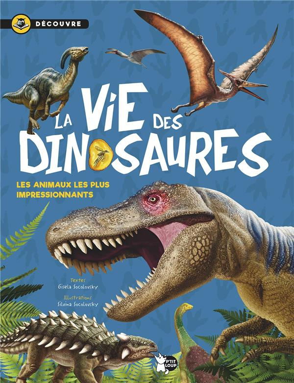 La vie des dinosaures. Découvre les animaux les plus impressionnants