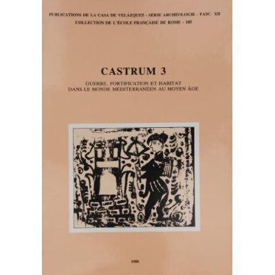 Castrum 3. Guerre, fortification et habitat dans le monde méditerranéen au Moyen Âge