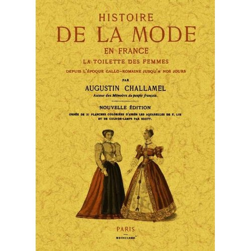 Histoire de la mode en france, la toilette des femmes depuis l'epoque gallo-romaine jusqu'a nous jou