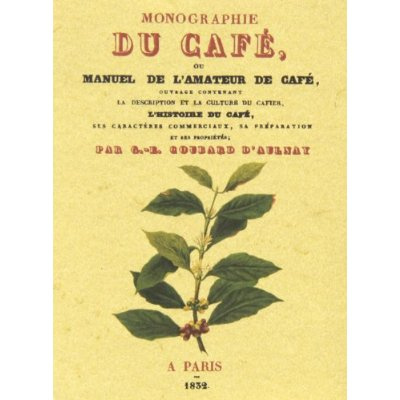 Monographie du cafe, ou manuel de l'amateur de cafe