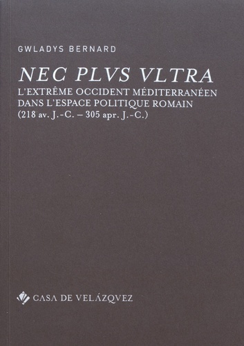 Nec plus ultra. L'Extrême Occident méditerranéen dans l'espace politique romain (218 avant J-C - 305