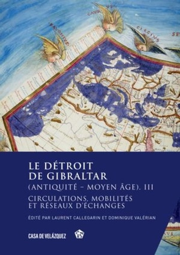 Le détroit de Gibraltar (Antiquité - Moyen Age). Volume 3, Circulations, mobilités et réseaux d'écha
