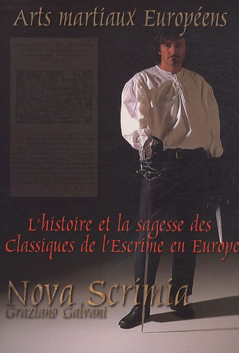 Nova Scrimia : arts martiaux européens. L'histoire et la sagesse des classiques de l'escrime en Euro