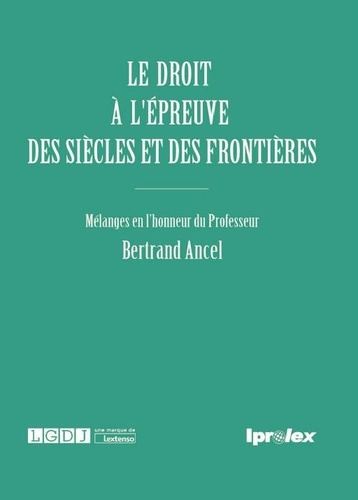 Le droit à l'épreuve des siècles et des frontières. Mélanges en l'honneur du Professeur Bertrand Anc