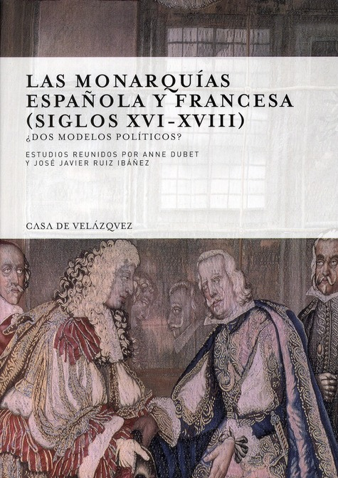 Las monarquias española y francesa (siglos XVI-XVIII). Dos modelos politicos?