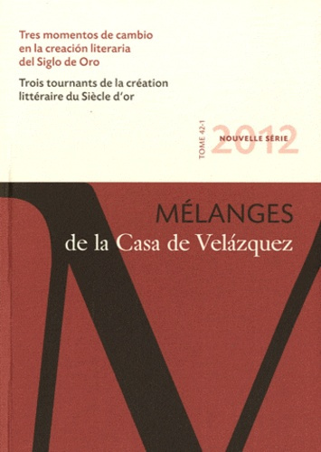 Mélanges de la Casa de Velazquez Tome 42 N° 1 : Trois tournants de la création littéraire du Siècle