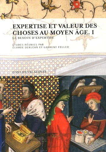 Expertise et valeur des choses au Moyen Age. Volume 1, Le besoin d'expertise