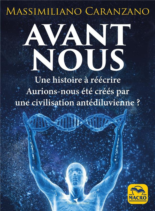 Avant nous. Les Anunnaki et la création de l'être humain : l'histoire comme on ne nous l'a jamais ra