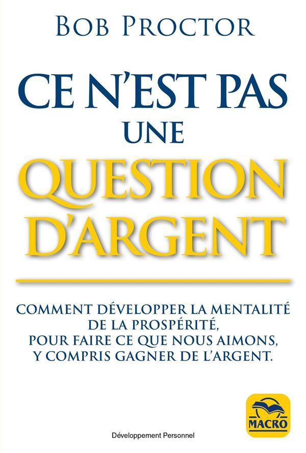 Ce n'est pas une question d'argent. Comment développer la mentalité de la prosperité, pour faire ce