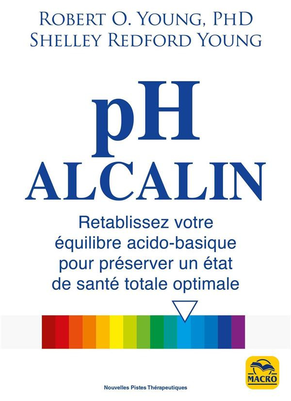 pH alcalin. Rétablissez votre équilibre acido-basique pour préserver un état de santé totale optimal
