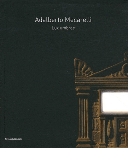 ADALBERTO MECARELLI - LUX UMBRAE