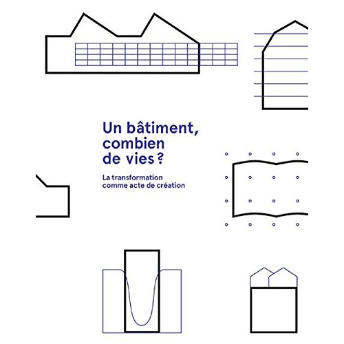 Un bâtiment, combien de vies ? La transformation comme acte de création