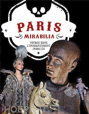 Paris Mirabilia, Le voyage dans l'enchantement insolite